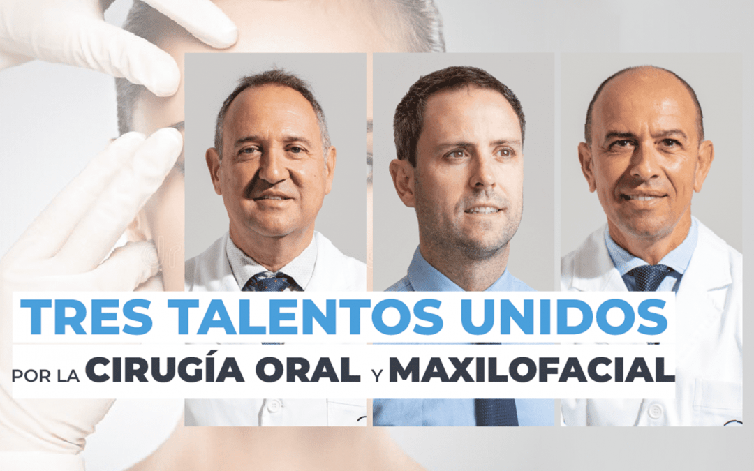 La alianza de tres grandes talentos en cirugía oral y maxilofacial